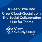 Crew CloudySocial com – The Ultimate Team Collaboration Hub
